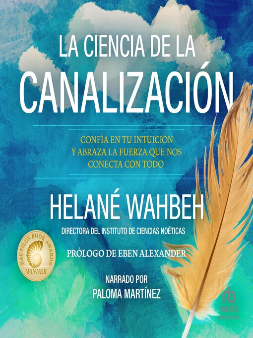 Title details for La ciencia de la canalización "The Science of Channeling" by Helané Wahbeh, ND, MCR - Available